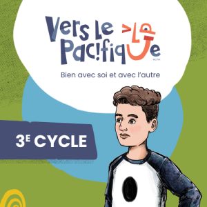 Nouvelle édition - Vers le pacifique : Bien avec soi et avec l’autre - 3<sup>e</sup> cycle